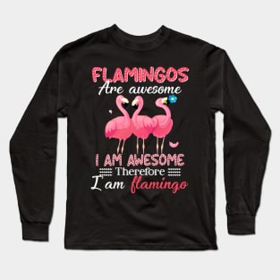 Flamingos Are Awesome I_m Awesome So I_m Flamingo Long Sleeve T-Shirt